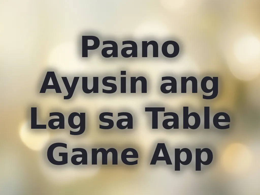 Paano Ayusin ang Lag sa Table Game App
