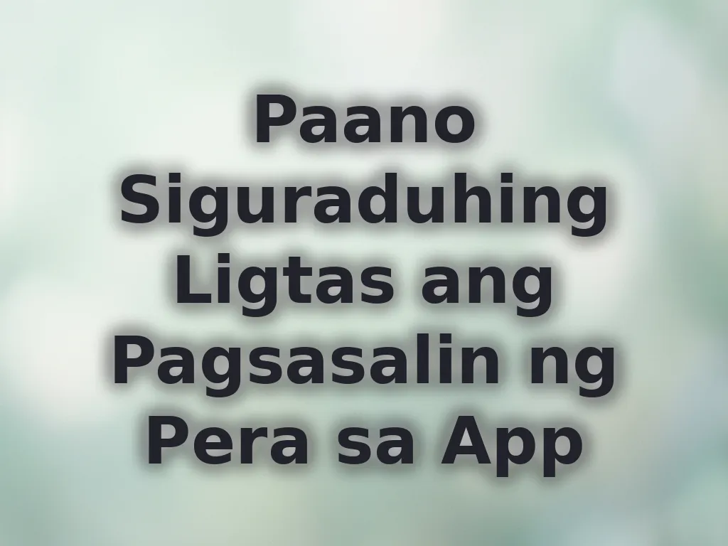 Paano Siguraduhing Ligtas ang Pagsasalin ng Pera sa App